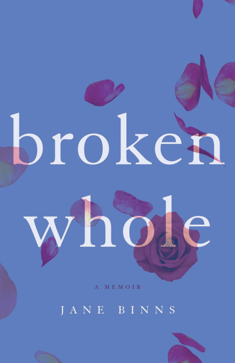 Broken Whole A Memoir Binns Jane 9781631524332 Com